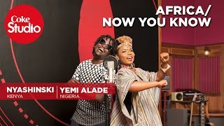 Yemi Alade \& Nyashinski: Africa\/Now You Know - Coke Studio Africa