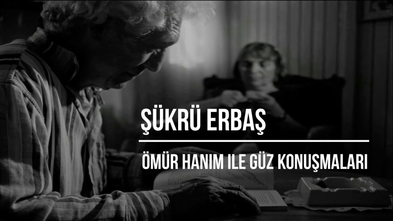 Şükrü Erbaş - Ömür Hanım İle Güz Konuşmaları | Eser Gökay