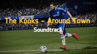 The Kooks - Around Town | Fifa 15 Soundtrack