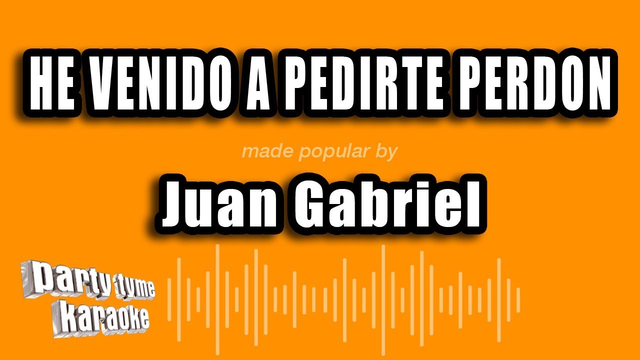 Juan Gabriel - He Venido A Pedirte Perdon (Versión Karaoke)
