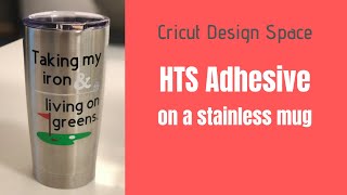 HTS ADHESIVE ON A STAINLESS MUG: using Cricut Design Space