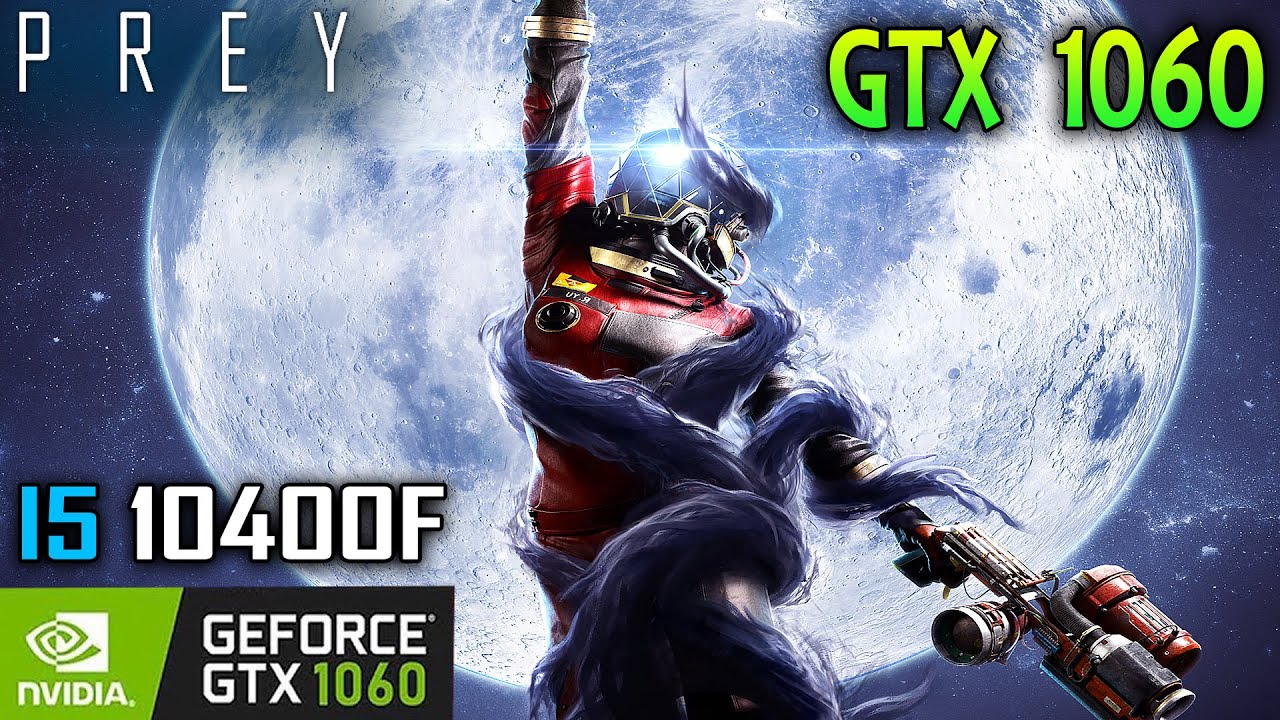 Prey Benchmark - GTX 1060 6GB + I5 10400F | All settings 1080p