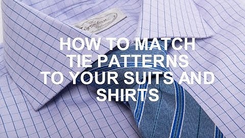 How to Match Tie Patterns to your Suits and Shirts!