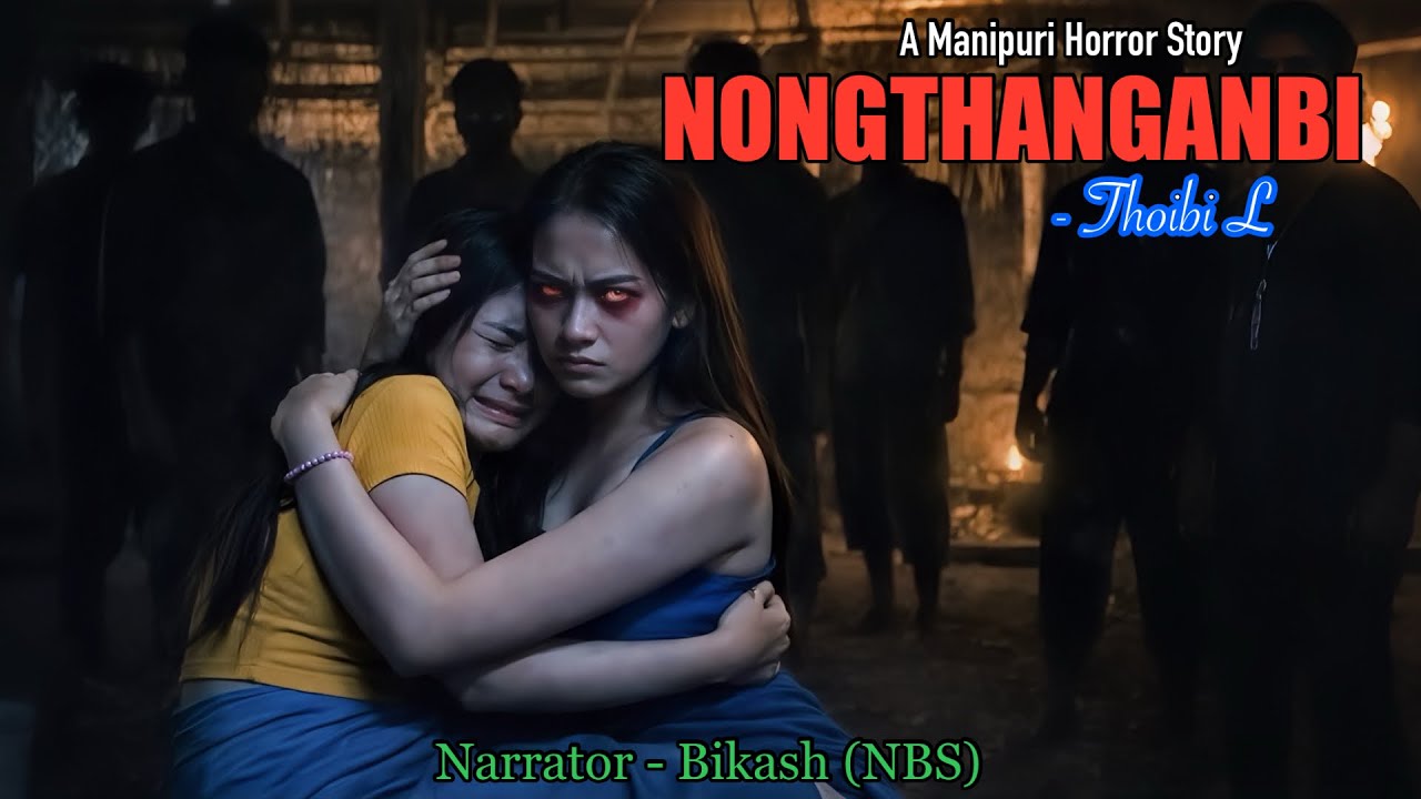 Full Story “NONGTHANGANBI” || Manipuri Horror Story || NBS’s Collection