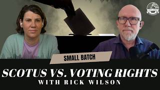 The Supreme Court’s Assault on Democracy... with Rick Wilson | Small Batch