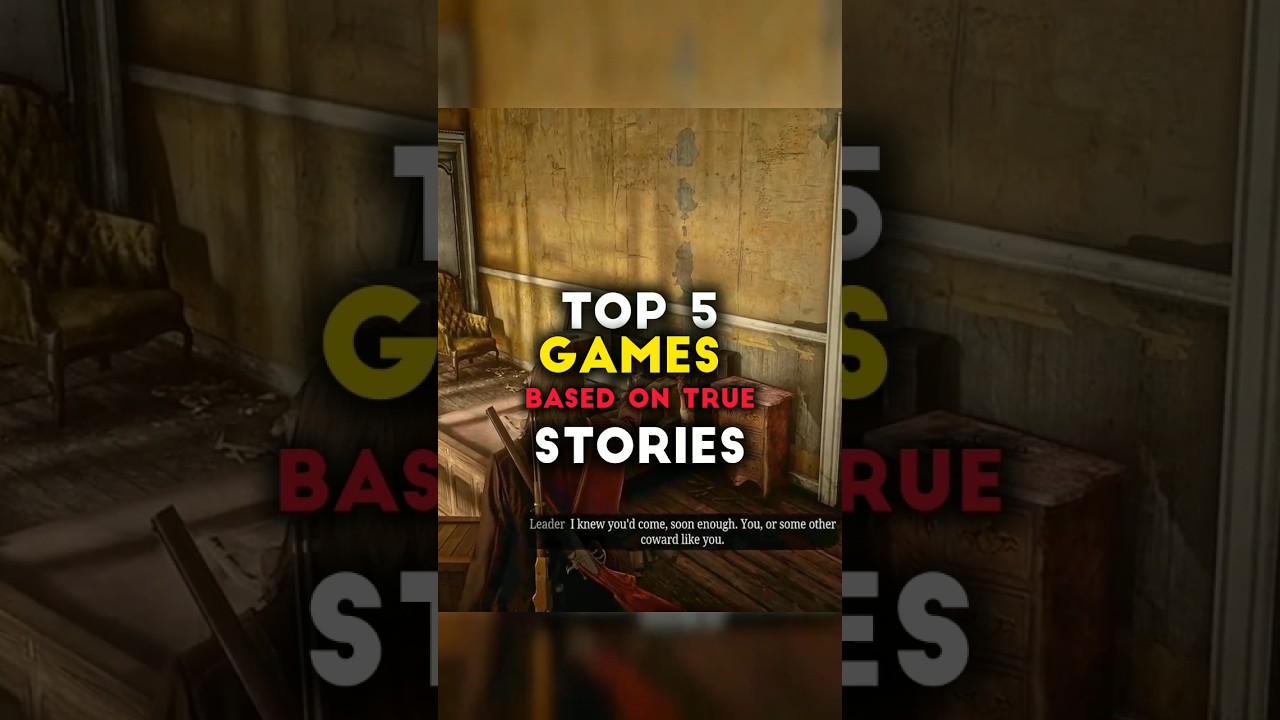 Top 5 Games based on true stories. 