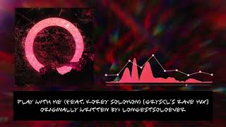LongestSoloEver - Play With Me (feat. Korey Solomon) [GRYSCL's Rave Mix]