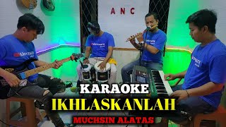 IKHLASKANLAH KARAOKE MUCHSIN ALATAS NADA COWOK