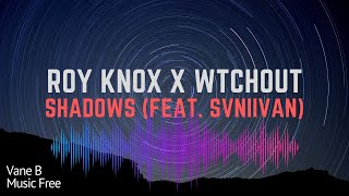 Roy Knox X Wtchout - Shadows Feat. Svniivan No Copyright Music