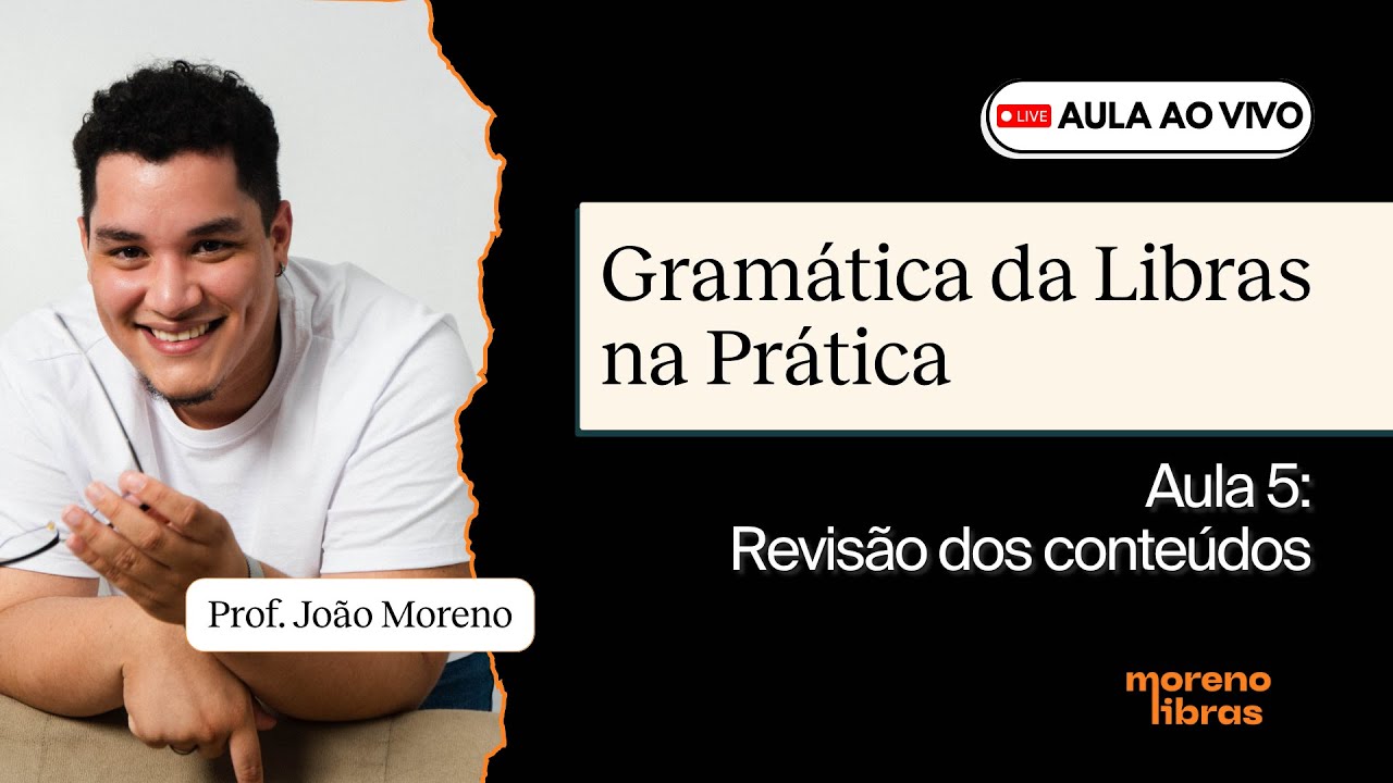 AULA 5 - Gramática da Libras na Prática I Com o Prof. João Moreno - Moreno Libras