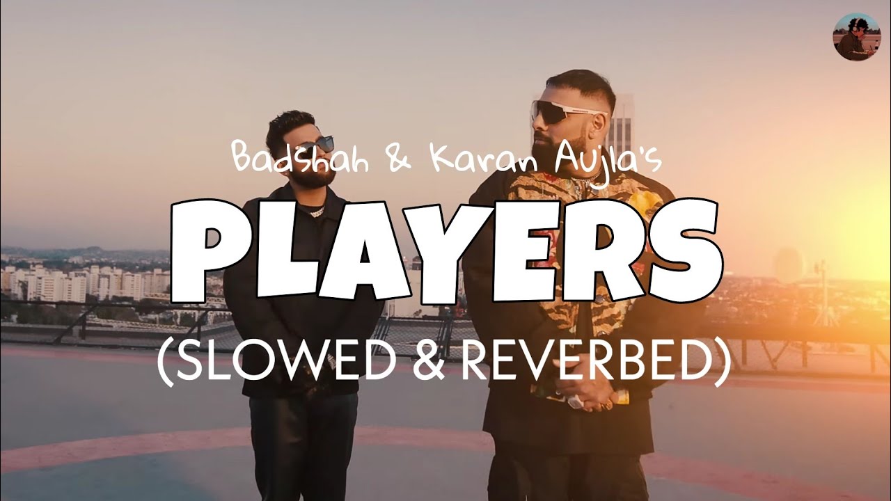 Players ( slowed + reverb ) Badshah × Karan Aujla Official Audio