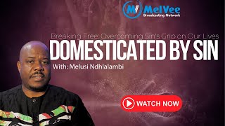 Domesticated By Sin  How To Break Free And Overcome Sin In Our Lives // By Melusi Ndhlalambi