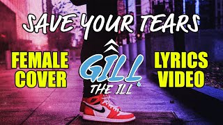 Download Lagu Save Your Tears Female Cover (Lyrics) by Gill The iLL | The Weeknd MP3