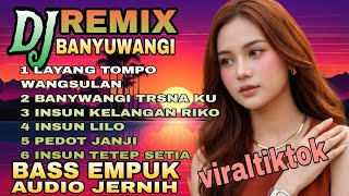 DJ REMIX BANYUWANGIAN VIRAL TIKTOK✅LAGU JAWA POPULER💚LAYANG TAMPA WANGSULAN💚.