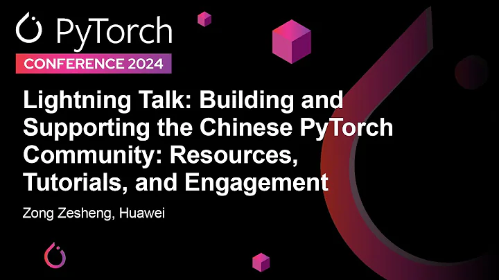 Lightning Talk: Building and Supporting the Chinese PyTorch Community: Resources, Tu... Zong Zesheng