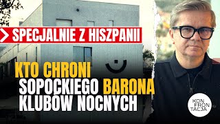 SPECJALNIE Z HISZPANII. Kto chroni sopockiego barona klubów nocnych. KONFRONTACJA (84)