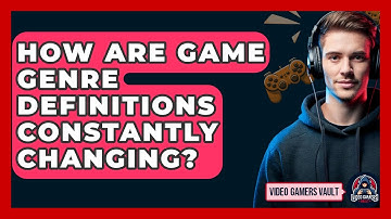 How Are Game Genre Definitions Constantly Changing? - Video Gamers Vault