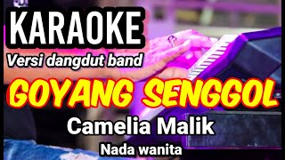 GOYANG SENGGOL - Camelia Malik | Karaoke dut band mix nada wanita | Lirik
