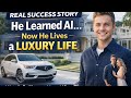 He Learned AI… Now He Lives a Luxury Life | True Success Story