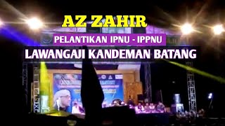 AZ ZAHIR - LAWANGAJI KANDEMAN BATANG || PELANTIKAN IPNU IPPNU