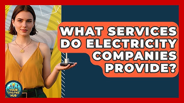 What Services Do Electricity Companies Provide? - Your Utilities Hub
