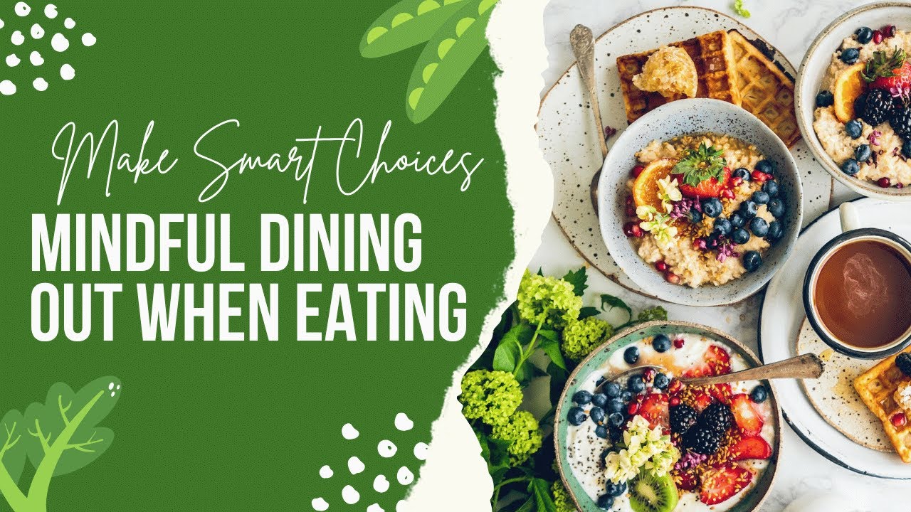 Mindful Dining Out How to Make Smart Choices When Eating at Restaurants!