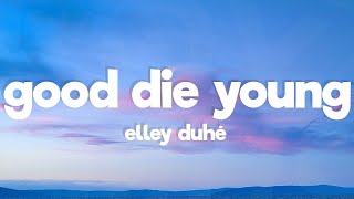 Elley Duhé - Good Die Young (Lyrics)