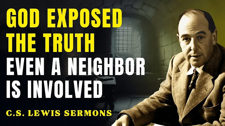God Exposed What’s Happening Behind Your Back — Even a Neighbor Is Involved | C.S Lewis Sermons