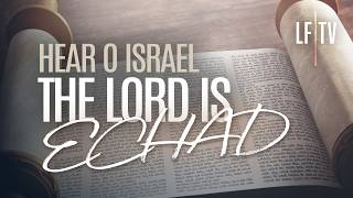 Hear O Israel, the Lord is Echad