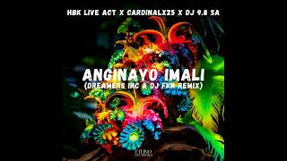 HBK Live Act x Cardinalx25 x DJ 9.8 SA - Anginayo Imali (Dreamers Inc & Dj FKR Remix)(Free Download)