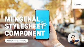 Mengenal StyleSheet Component - Tutorial React Native 2021 (33/54)