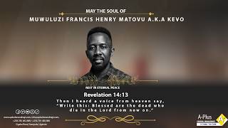 Celebrating the Life of the Late Muwuluzi Francis Henry Matovu a.k.a Kevo