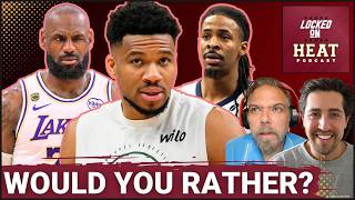 WOULD YOU RATHER: Miami Heat Get Giannis Antetokounmpo or Tank? Kawhi vs Ja, LeBron's Farewell Tour