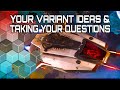 Lets Discuss Your Variant Ideas! ISC &amp; Taking Your Questions