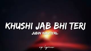 🎤Jubin Nautiyal - Khushi Jab Bhi Teri Full Lyrics Song | Khushalii Kumar |