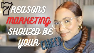 TOP 7 REASONS YOU SHOULD CONSIDER MARKETING AS A CAREER