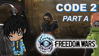 FREEDOM WARS CODE 2 PART A: I SHAZZING HATE ENZO