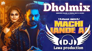 Machi Jande Aa Dhol Mix  Hunar Sidhu Ft. Lahoria Production Remix Punjabi Song 2022 #machijandeaa