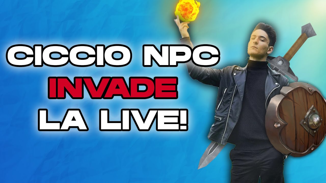 CICCIO NPC INVADE la LIVE!