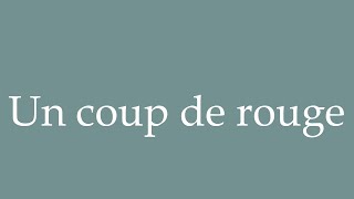 フランス語版　UN POINT ROUGE How to Pronounce ''Un coup de rouge'' (A splash of red) Correctly