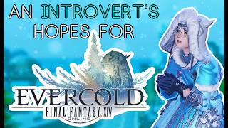 An Introvert's Hopes for FFXIV Evercold Changes