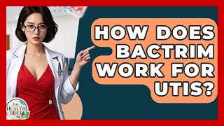 How Does Bactrim Work For Utis? - The Health Brief