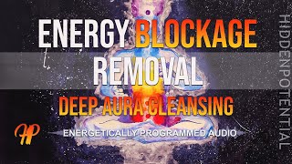 Energy Blockage Removal and Deep Body/Aura Cleansing (Energetically Programmed Audio)