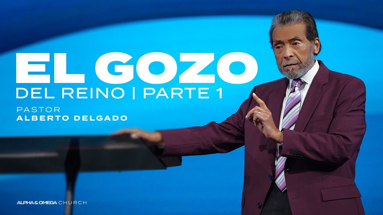 El Gozo del reino | Pastor Alberto Delgado - YouTube