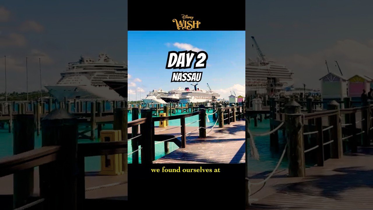 Day 2 - DISNEY WISH, Nassau, Bahamas