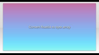 Convert float64 to byte array