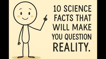 Reality Isn’t What You Think — 10 Science Facts That Prove It