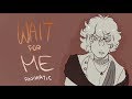 wait for me animatic