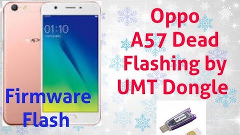 Oppo A57 Dead Flashing by UMT Dongle