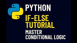 Python If Else Tutorial for Beginners | Learn Conditional Logic Fast